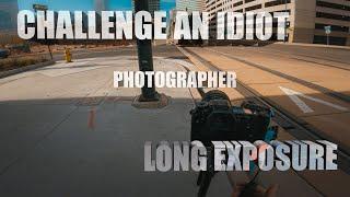 POV URBAN/STREET PHOTOGRAPHY - CHALLENGE AN IDIOT PHOTOGRAPHER 1 -  Daytime Long Exposure