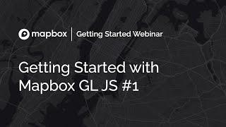 Getting Started with Mapbox GL JS Part I