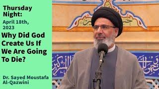 Why Did God Create Us If We Are Going To Die? | Thursday Night 4/18/24 | Dr Sayed Mustafa Al-Qazwini