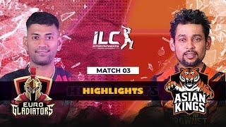 Match 3 Asian Kings vs Euro Gladiators | ILC T20 2025 | Highlights #ILCT20 #LegendsInAction