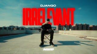 DJANGO - IRRELEVANT (prod. by Sonnek & Tyme) [official Video]