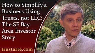 How to Simplify a Business Using Trusts, not LLC - The SF Bay Area Investor Story