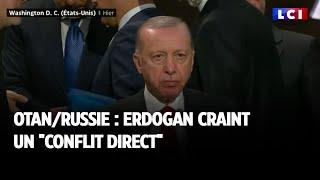 OTAN/Russie : Erdogan craint un "conflit direct"