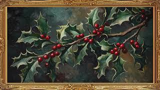 Holly Berries Frame TV Art Vintage Painting Screensaver Framed 4K HD Wallpaper Christmas Slideshow