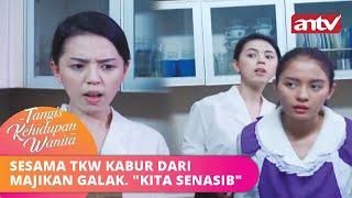 Sesama TKW Kabur Dari Majikan Galak. "Kita Senasib" | Tangisan Kehidupan Wanita ANTV Eps 8 FULL