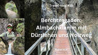 Berchtesgaden: Almbachklamm mit Dürrlehen und Holzweg - August 2024 - Travel-Vlog #10