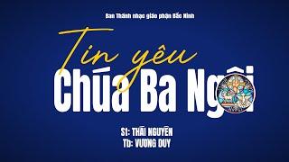 Tin yêu Chúa Ba Ngôi | St: Thái Nguyên | Tb: Vương Duy