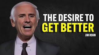 THE DESIRE TO GET BETTER - Jim Rohn Motivation