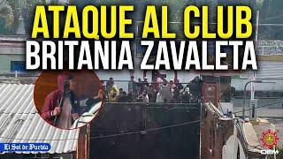 Ataque al club Britania Zavaleta ¿Qué fue lo que pasó?