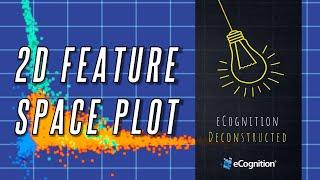 eCognition Deconstructed: 2D Feature Space Plot