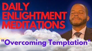 Enlightenment Affirmations & Meditations written by James Allen - Day 6 - Overcoming Temptation