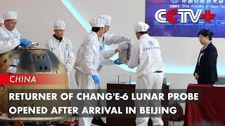 Returner of Chang'e-6 Lunar Probe Opened After Arrival in Beijing