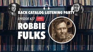 Back Catalog Listening Party: Robbie Fulks (Ep. 27)