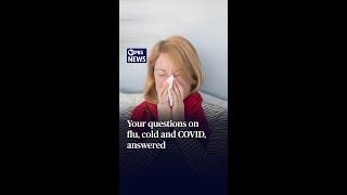 WATCH: Your questions on flu, cold and COVID, answered