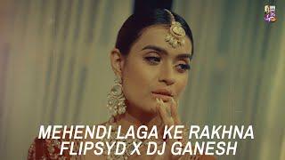 Mehendi Laga Ke Rakhna | Flipsyd x DJ Ganesh | Remix | DDLJ