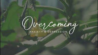 How to Overcome Anxiety and Depression