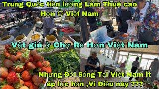 #398Thu Nhập ở Trung Quốc Cao Vật Giá ở chợ rẻ,Tại sao người Dân Nơi Này Vẫn áp lực Hơn Việt Nam