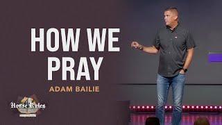 How We Pray | 1 Timothy 2:8–10 | Adam Bailie