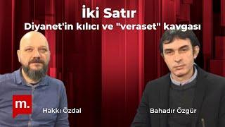 İki Satır: Diyanet'in kılıcı ve "veraset" kavgası