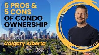 The Pros and Cons of Condo Ownership - Calgary Alberta