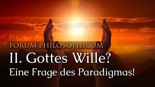 Forum Philosophicum: II. Gottes Wille? Eine Frage des Paradigmas! (Mit @selbstbestimmtheit)