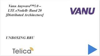 UNBOXING VANU ANYWAVE 5.0 – LTE eNodeB- Band 20_RRU [Distributed Architecture]