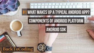 #1 What makes up a typical Android App| What all components make up an Android platform| Android SDK