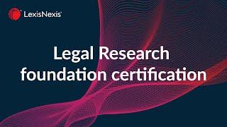 Legal Research foundation certification,  on Lexis+® UK