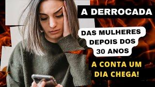 A DERROCADA DAS MULHERES DE 30 OU MAIS! AS CONSEQUÊNCIAS UM DIA CHEGARIAM! QUE COMECEM OS JOGOS!