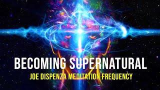 Joe Dispenza Meditation Frequency To Becoming Supernatural