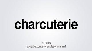 How to Pronounce Charcuterie