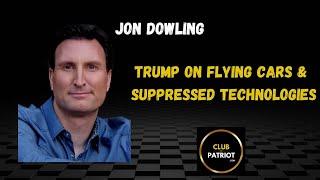 Jon Dowling - Trump On Flying Cars & Suppressed Technologies