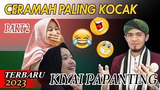 Ceramah Agama Bikin Bahagia Kiyai Papanting || Part 2