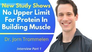 New Study Shows No Upper Limit For Protein In Building Muscle | Dr Jorn Trommelen Ep 1