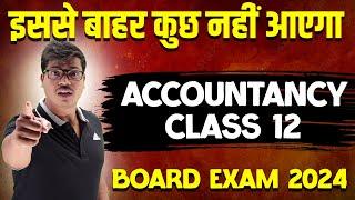 Chapter wise Most Important Questions in Class 12 Accounts Board exam 2024 | 100% Coverage | MUST DO