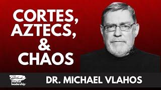 Military History: Cortes, Aztecs, Chaos w/ Dr Michael Vlahos