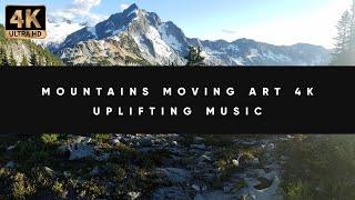 Mountains Moving Art | Uplifting Music | 4K 10 Hours