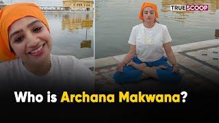 Who is Archana Makwana?