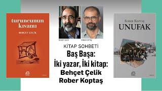 Baş Başa: İki yazar, İki kitap: Behçet Çelik, Rober Koptaş