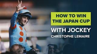HOW TO WIN THE JAPAN CUP WITH CHRISTOPHE LEMAIRE, HORSE RACING JOCKEY & RIDER OF ALMOND EYE アーモンドアイ