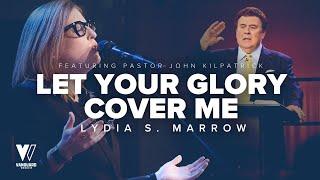 Let Your Glory Cover Me (With Lyrics) / Lydia S.Marrow (feat. Ps. John Kilpatrick / Vanguard Worship