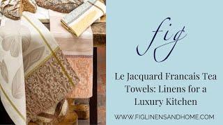 Le Jacquard Francais Tea Towels: Linens for a Luxury Kitchen