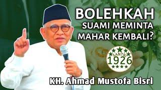 Bolehkah Suami Meminta Mahar Kembali? | Gus Mus | KH. Ahmad Mustofa Bisri