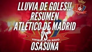 LLUVIA DE GOLES!!! RESUMEN ATLETICO DE MADRID VS OSASUNA