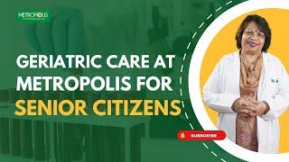 Geriatric Care at Metropolis for Senior Citizens | Dr. Anita Suryanarayanan