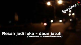 DAUN JATUH - RESAH JADI LUKA || speed up+reverb