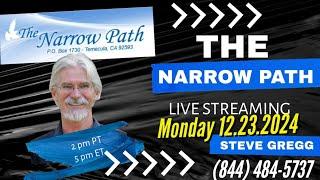 Monday 12.23.2024 The Narrow Path with Steve Gregg LIVE!