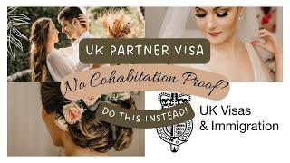 UK Partner Visa: No Cohabitation Proof? Do THIS Instead!