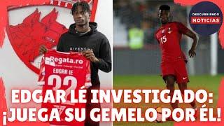 EDGAR LÉ INVESTIGADO POR PONER A SU HERMANO GEMELO A JUGAR POR ÉL EN EL DÍNAMO DE BUCAREST RUMANÍA