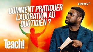 Comment pratiquer l'adoration au quotidien ? - Teach! - Athoms Mbuma